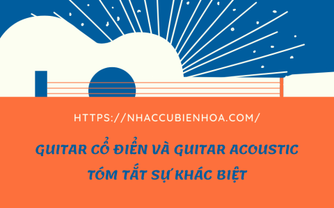 Guitar Cổ Điển và Guitar Acoustic: Tóm tắt sự khác biệt